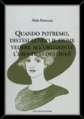 Quando potremo distesi lungo il fiume vedere all'orizzonte l'identico destino?