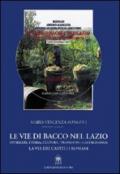 Le vie di Bacco nel Lazio. Itinerari, storia, cultura, tradizioni, gastronomia. La via dei Castelli Romani