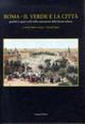 Roma. Il verde e la città. Giardini e spazi verdi nella costruzione della forma urbana