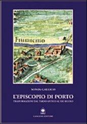 L'Episcopio di Porto. Trasformazioni dal tardo-antico al XX secolo