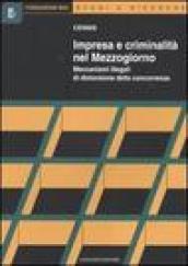 Impresa e criminalità nel Mezzogiorno. Meccanismi illegali di distorsione della concorrenza