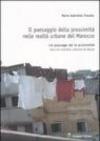 Il paesaggio della prossimità nelle realtà urbane del Marocco. Ediz. italiana e francese