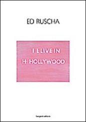 Ed Ruscha. I I-live in H-Hollywood. Ediz. italiana e inglese