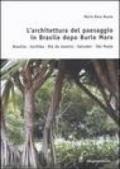 L'architettura del paesaggio in Brasile dopo Burle Marx. Brasilia, Curitiba, Rio de Janeiro, Salvador, Sao Paulo