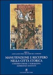 Manutenzione e recupero nella città storica. Conservazione e normativa: esperienze recenti