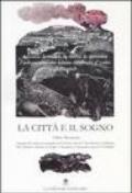 La città e il sogno. Ancona: le radici, la storia, le speranze, l'urbanistica che hanno cambiato il volto della città