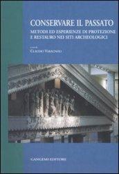 Conservare il passato. Metodi ed esperienze di protezione e restauro nei siti archeologici. Atti del Convegno (Chieti-Pescara, 25-26 settembre 2003)