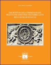 L'architettura della Compagnia di Gesù nelle colonie meridionali dell'America Latina. Reducciones ed Estancias