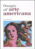 Omaggio all'arte americana. Catalogo della mostra (Roma, 22 marzo-18 maggio 2006)