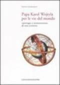 Papa Karol Wojtyla per le vie del mondo. Reportages e testimonianze di uno scrittore