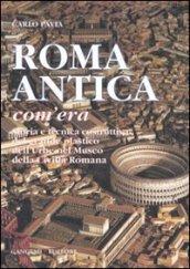 Roma antica, com'era. Storia e tecnica costruttiva del grande plastico dell'urbe nel Museo della civiltà romana