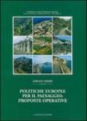 Politiche europee per il paesaggio: proposte operative. Sintesi della ricerca Miur-Prin 2002-2005. Ediz. illustrata