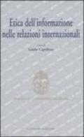 Etica dell'informazione nelle relazioni internazionali. Atti del convegno (Roma, 5-6 maggio 2006)