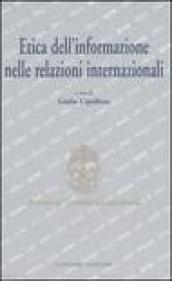 Etica dell'informazione nelle relazioni internazionali. Atti del convegno (Roma, 5-6 maggio 2006)