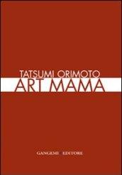 Tatsumi Orimoto. Art Mama. Ediz. italiana e inglese