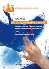 Con l'arte, da disabile a persona. Mostrare, svelare costruire, liberare, pensiero, intelligenza, sentimento