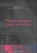 Progetto archeologico. Progetto architettonico. Atti del Seminario di Studi (Roma, 13-15 giugno 2002). Ediz. multilingue