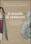 A scuola di restauro. Le migliori tesi degli allievi dell'Ist. centrale per il restauro e dell'Opificio delle pietre dure negli anni 2003-2005. Ediz. illustrata