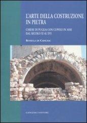 L'arte della costruzione in pietra. Chiese di Puglia con cupole in asse dal secolo XI al XVI