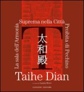 Taihe Dian. The hall of supreme harmony of the forbidden city of Bejing. Ediz. illustrata