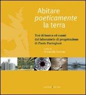 Abitare poeticamente la terra. Tesi di laurea ed esami del laboratorio di progettazione di Paolo Portoghesi