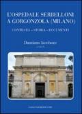 L'ospedale Serbelloni a Gorgonzola (Milano). Contesto, storia, documenti
