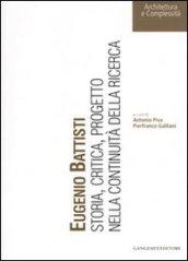 Eugenio Battisti. Storia, critica, progetto nella continuità della ricerca