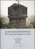 La costruzione dell'architettura. Temi e opere del dopoguerra italiano