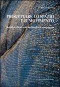 Progettare lo spazio e il movimento. Scritti scelti di arte, architettura e paesaggio