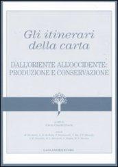 Gli itinerari della carta. Dall'Oriente all'Occidente: produzione e conservazione