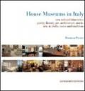 House museums in Italy. New cultural itineraries: poetry, history, art, architecture, music, arts & crafts, tastes and traditions