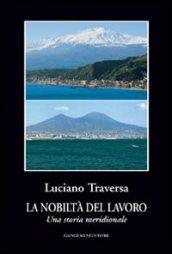 La nobiltà del lavoro. Una storia meridionale