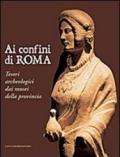 Ai confini di Roma. Tesori archeologici dai musei della provincia