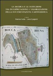 La ricerca e le istituzioni tra interpretazione e valorizzazione della documentazione cartografica