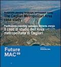 Il caso di studio dell'Area metropolitana di Cagliari: Pianificazione sostenibile: paesaggio, ambiente, energia. Future Mac 09