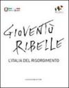 Gioventù ribelle. L'Italia del Risorgimento