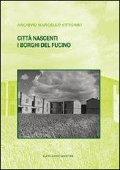 Città nascenti. I borghi del Fucino. Archivio Marcello Vittorini