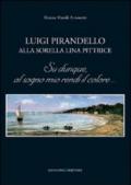 Luigi Pirandello alla sorella Lina pittrice. Su dunque, al sogno mio rendi il colore...