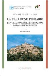 La casa bene primario. Le case degli italiani. L'evoluzione delle abitazioni popolari e borghesi