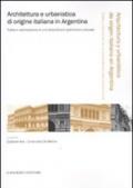 Architettura e urbanistica di origine italiana in Argentina. Tutela e valorizzazione di uno straordinario patrimonio culturale. Ediz. italiana e spagnola