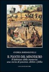 Il pianto del Minotauro. Il labirinto della memoria: una storia di passioni, delitti e follia