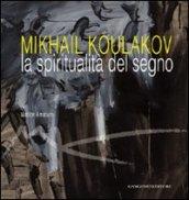 Mikhail Koulakov. La spiritualità del segno