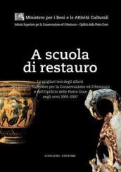 A scuola di restauro. Le migliori tesi degli allievi dell'Ist. centrale per il restauro e dell'Opificio delle pietre dure negli anni 2005-2007