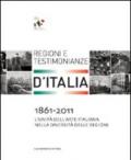 1861-2011. L'Unità dell'arte italiana nella diversità delle regioni. Regioni e testimonianze. Ediz. illustrata