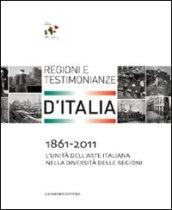 1861-2011. L'Unità dell'arte italiana nella diversità delle regioni. Regioni e testimonianze. Ediz. illustrata