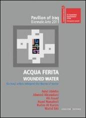 Acqua ferita. Wounded water. Six Iraqi artists interpret the theme of water. Ediz. illustrata