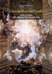 Giovan Battista Gaulli. La decorazione della Chiesa del SS. Nome di Gesù