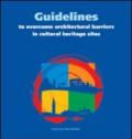 Guidelines to overcome architectural barriers in cultural heritage sites. Ediz. italiana e inglese