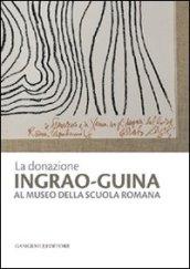 La donazione Ingrao-Guina al Museo della Scuola Romana. Ediz. illustrata