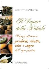 Il sapore della palude. Viaggio attraverso prodotti, ricette, vini e sagre dell'Agro Pontino